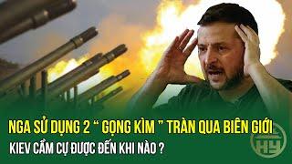 Cập Nhật Chiến Sự: Nga Sử Dụng Hai " Gọng Kìm " Tràn Qua Biên Giới - Kiev Cầm Cự Được Đến Khi Nào ?