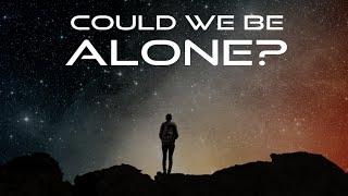 Why we might be alone in the Universe