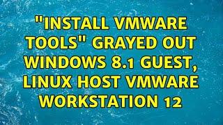 "Install vmware tools" grayed out windows 8.1 guest, Linux host vmware workstation 12