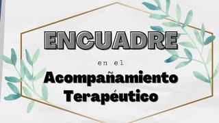 Encuadre - Acompañamiento Terapéutico