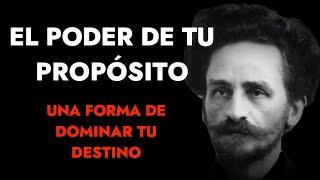 El poder del PROPÓSITO la certeza de su logro - El Dominio del DESTINO James Allen