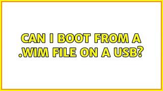 Can I boot from a .wim file on a usb?