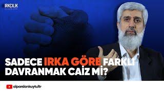 Sadece ırka göre farklı davranmak caiz mi?  Alparslan Kuytul Hocaefendi