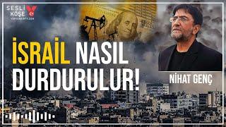 İsrail nasıl durdurulur! | Nihat Genç | Sesli Köşe