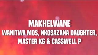 Makhelwane - (lyrics) Wanitwa Mos, Nkosazana Daughter, Master KG & Casswell p