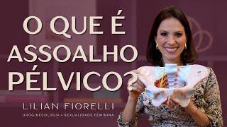 O QUE É ASSOALHO PÉLVICO? TUDO O QUE VOCÊ PRECISA SABER! | Dra. Lilian Fiorelli