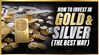 How To Invest In Gold And Silver The CORRECT Way