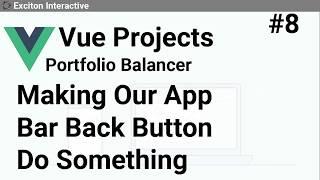 Making Our App Bar Back Button Do Something #8 - Vue Projects