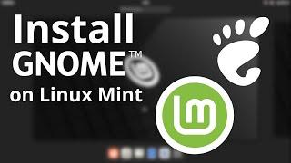 How to install Gnome on Linux Mint - Tutorial for beginners