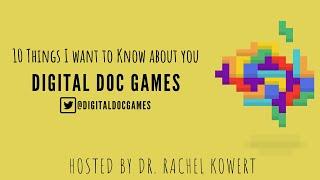 10 things I want to know about you: Digital Doc Games