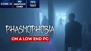 Phasmophobia on Low End PC | NO Graphics Card | i3