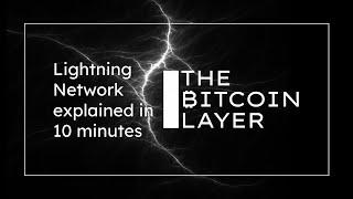 Lightning Network explained in 10 minutes | The Bitcoin Layer