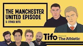The Manchester United Episode (& Other Bits) | Tifo Football Podcast