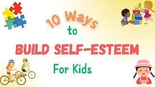 Self-Esteem For Kids - 10 Ways To Build Self-Esteem & Self-Confidence In Kids