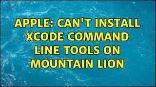 Apple: Can't install Xcode Command Line Tools on Mountain Lion (2 Solutions!!)