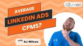 LinkedIn Ads CPMs Explained: What Impacts How Much You Pay?