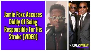 Jamie Foxx Accuses Diddy Of Being Responsible For His Stroke