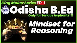 Reasoning Mindset for Odisha bed 2025 || King Maker Series Ep : 1