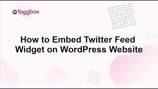 How to Embed Twitter Feed Widget on WordPress Website.