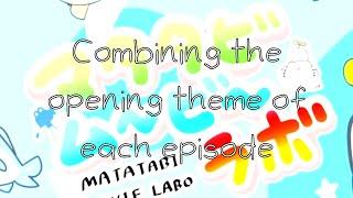 Combining the Opening Theme of Every Episode of Matatabi Movie Labo