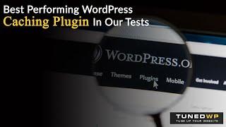 Best Performing WordPress Caching Plugin In Our Tests