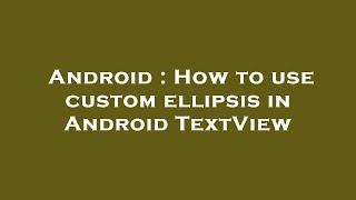 Android : How to use custom ellipsis in Android TextView