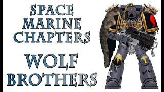 Warhammer 40k Lore - The Wolf Brothers, Space Marine Chapters