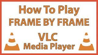 How To Advance A Video Frame By Frame In The VLC Media Player | PC |