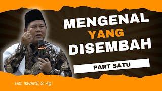 MENGENAL YANG DISEMBAH - KAJIAN TAUHID | UST. ISWARDI, S. AG (PART 1/3)