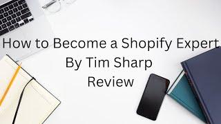 How to Become a Shopify Expert | Course Review | Tim Sharp