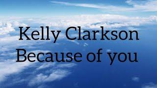 Kelly Clarkson - Because of you (Lirik Lagu Dan Terjemahan)