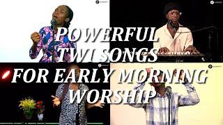 POWERFUL TWI SONGS FOR EARLY MORNING WORSHIP