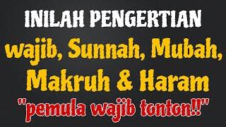 PENGERTIAN WAJIB, SUNNAH, MUBAH, MAKRUH & HARAM || 5 HUKUM ISLAM