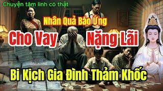 Cho Vay Nặng Lãi: Bi Kịch Gia Đình Thảm Khốc | Chuyện tâm linh có thật | Nhân Quả Phật Pháp