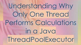 Understanding Why Only One Thread Performs Calculations in a Java ThreadPoolExecutor