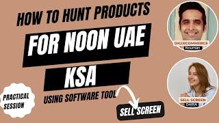 How to Hunt Products for NOON UAE & KSA by using Sell Screen Tool Software 2022 | Podcast 01