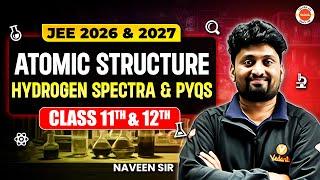 Atomic Structure- Hydrogen Spectra and PYQs | JEE 2026- 2027 | Class 11th and 12th | Naveen Sir |