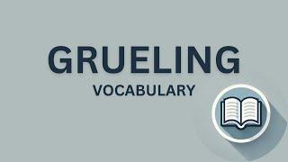 What is the meaning of Grueling?