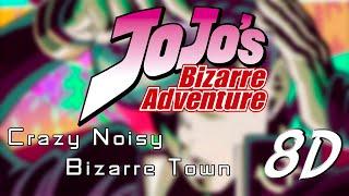 Crazy Noisy Bizarre Town |JoJo op5| 8D