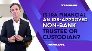 Is IRA Financial an IRS-Approved Non-Bank Trustee or Custodian?