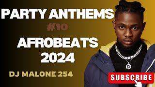 Party Anthems With Dj Malone Ep. 10 #afrobeats 2024 FT Omah Lay, Ayra Starr, Burna Boy, Davido,Asake