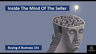 The Secret To Buying A Business - Inside The Mind Of The Seller