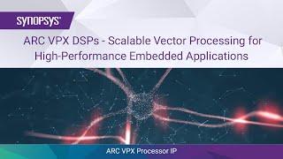 ARC VPX DSPs - Scalable Vector Processing for High-Performance Embedded Applications | Synopsys