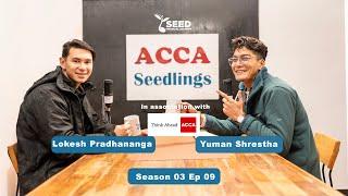 ACCA Seedlings SE03 E09 |  Mr. Lokesh Pradhananga | ACCA Finalist | Seed Financial Academy