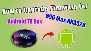 How to Upgrade Firmware for H96 Max RK3528 Android TV Box