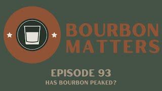 Episode 93 - Has Bourbon Peaked?