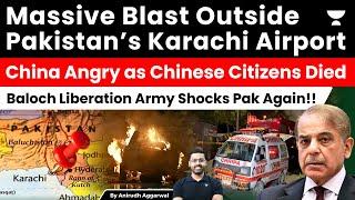 Massive Blast Outside Pakistan’s Karachi Airport. China Angry as Chinese Citizens Died. Baloch Army