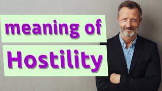 Hostility | Meaning of hostility