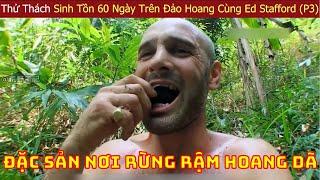 Thử Thách Sinh Tồn 60 Ngày Trên Hòn Đảo Hoang Không Bóng Người Cùng Anh Trọc Ed Stafford (P3)