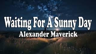 Waiting For A Sunny Day - Alexander Maverick